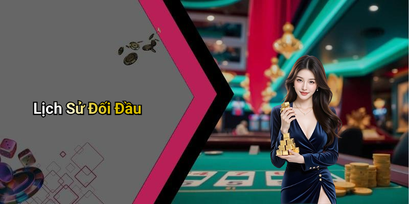 Lịch Sử Đối Đầu