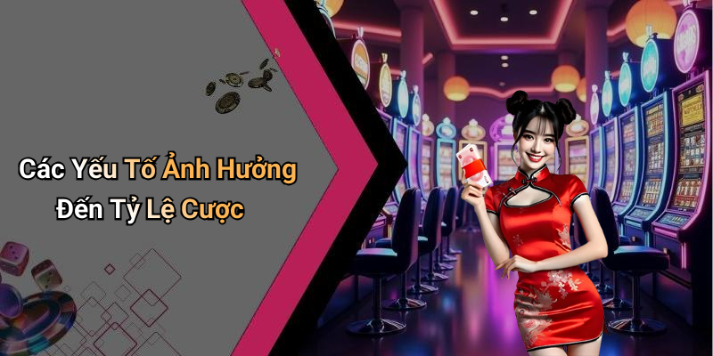 Các Yếu Tố Ảnh Hưởng Đến Tỷ Lệ Cược