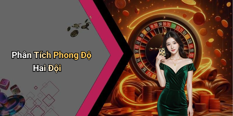 Phân Tích Phong Độ Hai Đội