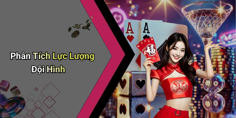Phân Tích Lực Lượng Đội Hình