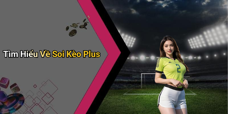 Tìm Hiểu Về Soi Kèo Plus